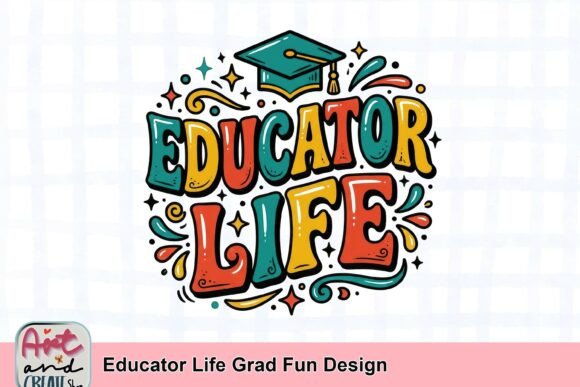 Educator Life Grad Fun Design: A Fresh Take on Teacher Pride