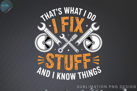 That's What I Do I Fix Stuff and I Know Things